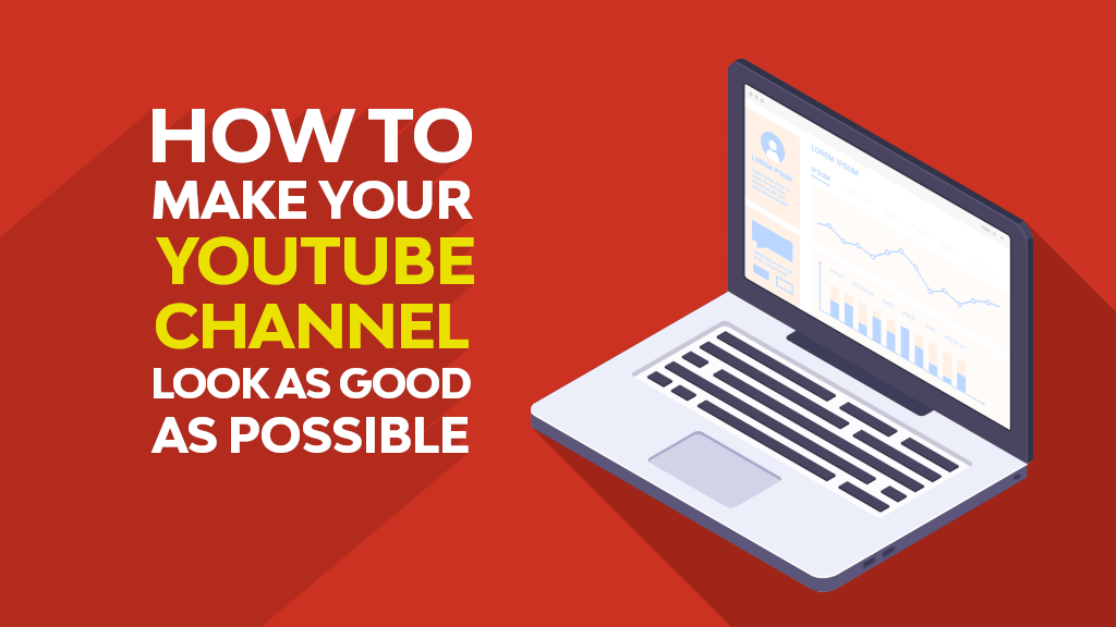 How to make your YouTube Channel look as good as possible?