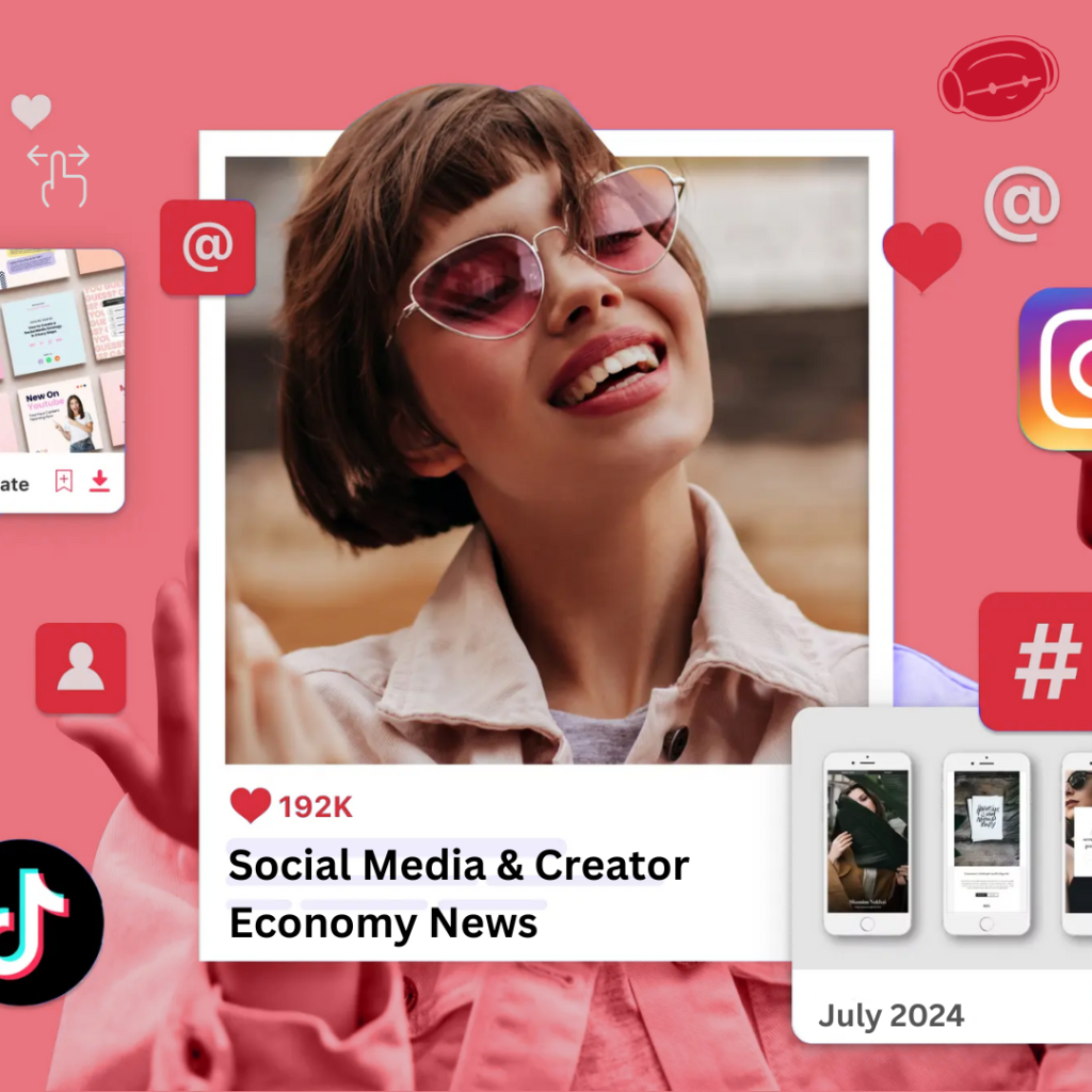 Social Media & Creator Economy News – July 2024